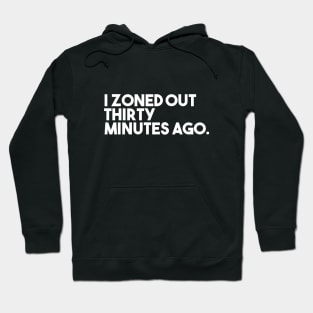 I Zoned Out Thirty Minutes Ago Hoodie